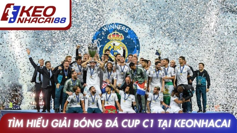 Cúp C1 Châu Âu 11 Tìm hiểu giải bóng đá Cup C1 tại Keonhacai